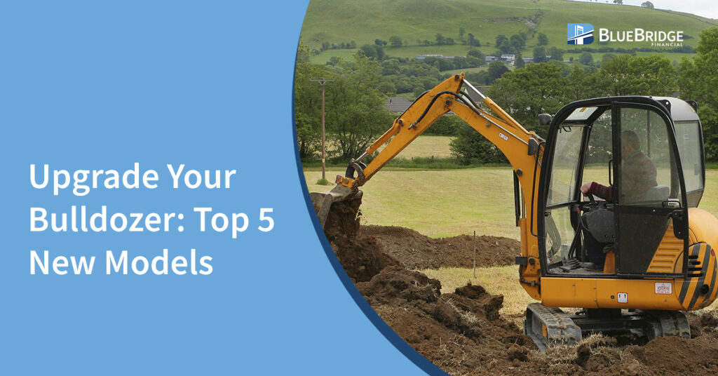 Upgrade Your Bulldozer: Top 5 New Models